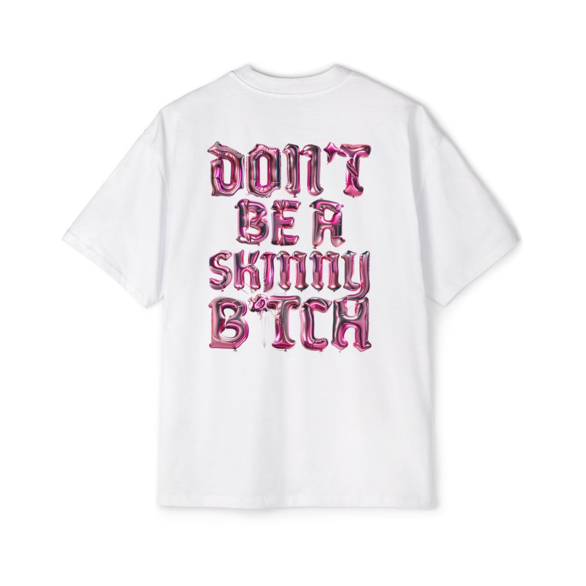Don't Be A Skinny Bitch T-Shirt - Oversized Fit